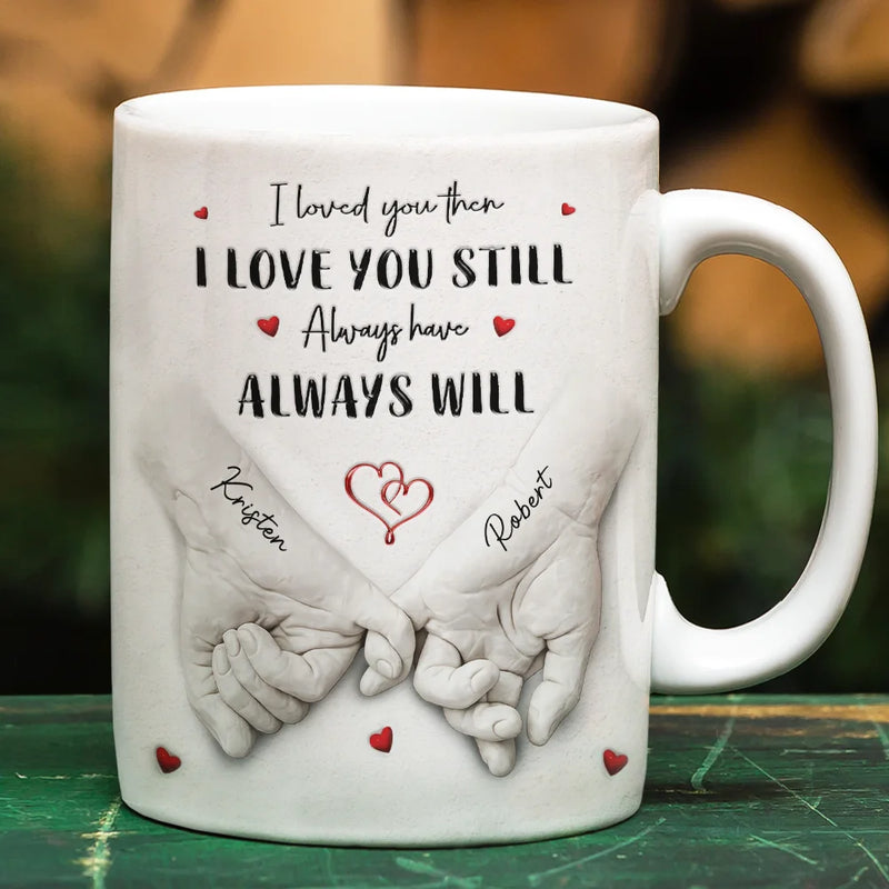 3D Inflated Effect Printed Couple Loved You Then Love You Still - Personalized White Edge-to-Edge Mug