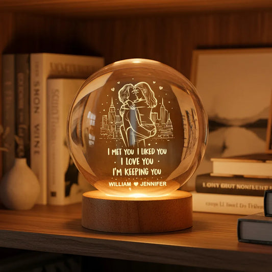 I Met You I Liked You I'm Keeping You - Personalized Crystal Ball LED Night Light - Heartfelt Valentine's Day Gift for Her, for Him