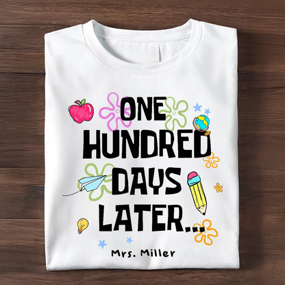 One Hundred Days Later 100 Days Of School Celebration - Personalized Women Tee
