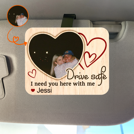 Drive safe I need you here with me  – Personalized Couple Photo  2Layers Wooden Car Visor Clip