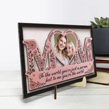 Custom Photo You’re Not Just My Mom, You’re My World - Family Personalized Custom 2-Layered Wooden Plaque With Stand - Gift For Mom, Daughter