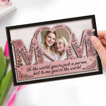 Custom Photo You’re Not Just My Mom, You’re My World - Family Personalized Custom 2-Layered Wooden Plaque With Stand - Gift For Mom, Daughter