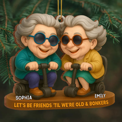 Let's Be Friends Til We're Old And Bonkers Elderly Couple, Personalized Wood Ornament, Gift For Best Friends And Elderly