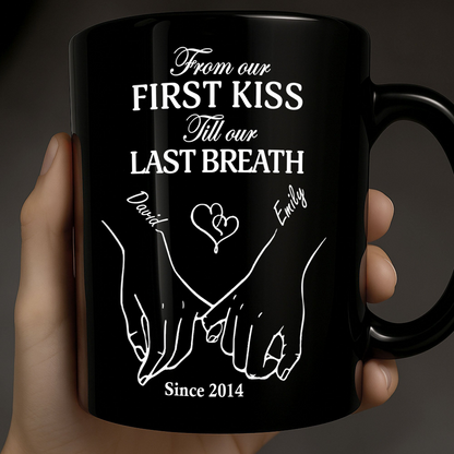 From Our First Kiss Till Our Last Breath, Custom Black Mug, Gift for Couples