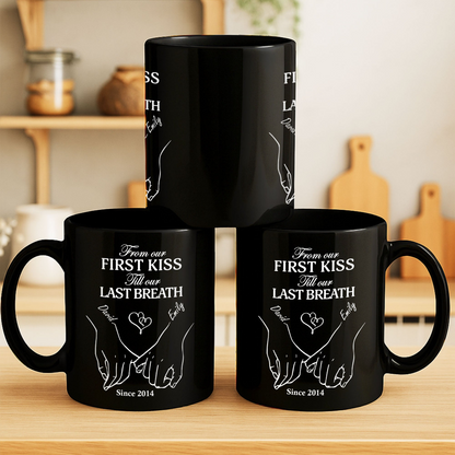From Our First Kiss Till Our Last Breath, Custom Black Mug, Gift for Couples