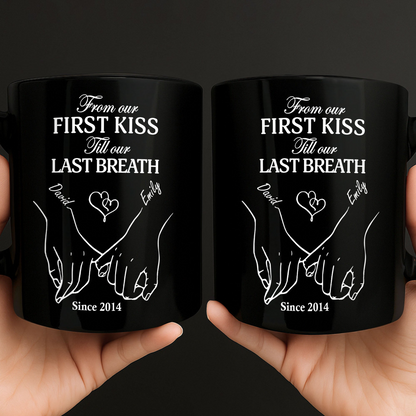 From Our First Kiss Till Our Last Breath, Custom Black Mug, Gift for Couples