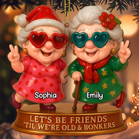 Let's Be Friends 'Til We're Old And Bonkers,Custom Wood Ornament,Gift For Best Friends