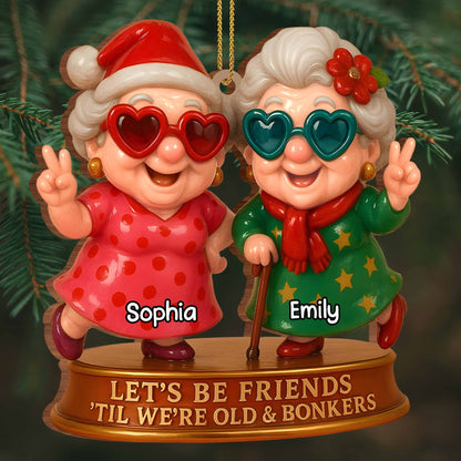 Let's Be Friends 'Til We're Old And Bonkers,Custom Wood Ornament,Gift For Best Friends