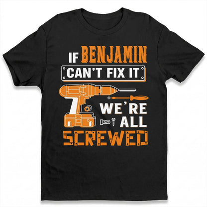 BENJAMIN - MIO01TS019 - Personalized Name Quote Apparel - IF BENJAMIN Can't Fix It We're All Screwed