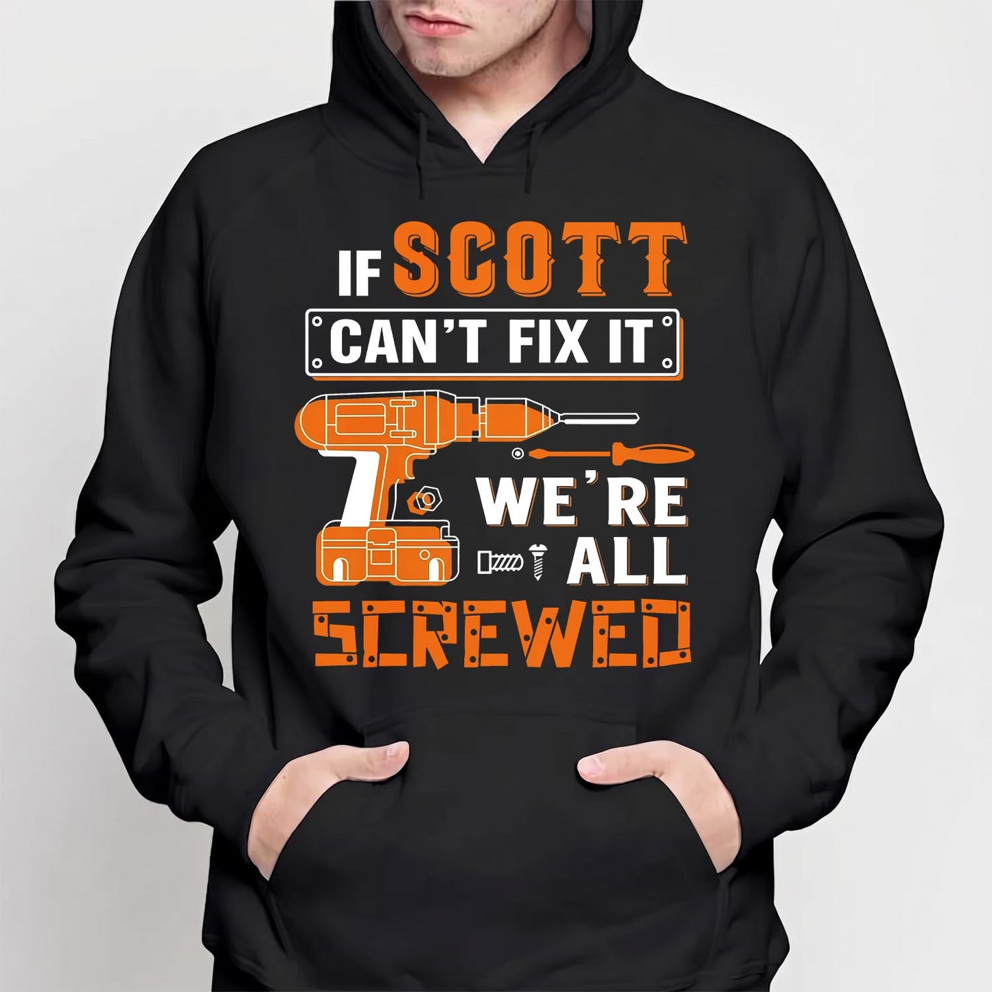 SCOTT - MIO01TS019 - Personalized Name Quote Apparel - IF SCOTT Can't Fix It We're All Screwed