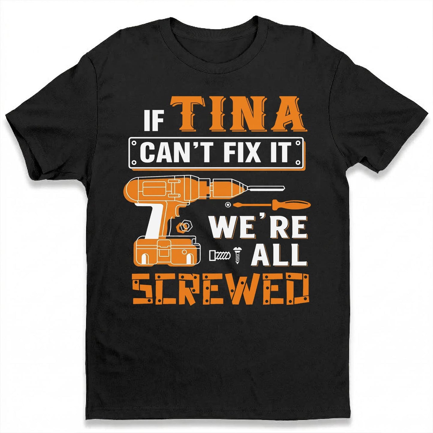 TINA - MIO01TS019 - Personalized Name Quote Apparel - IF TINA Can't Fix It We're All Screwed