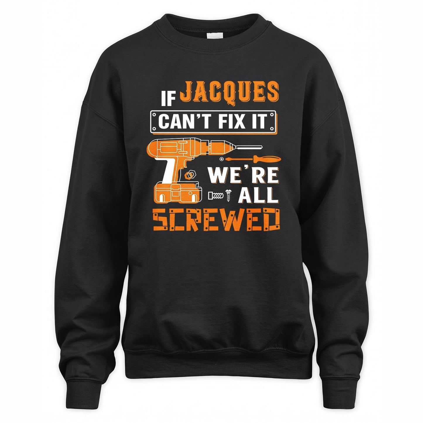 JACQUES - MIO01TS019 - Personalized Name Quote Apparel - IF JACQUES Can't Fix It We're All Screwed