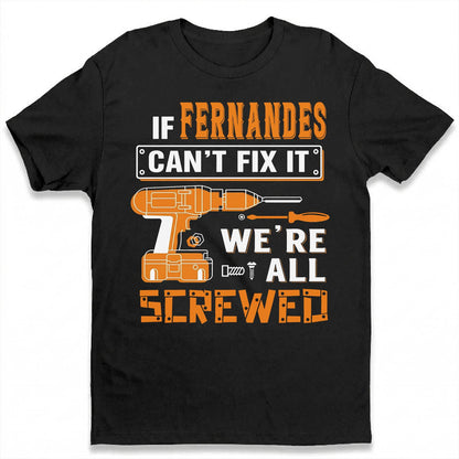 FERNANDES - MIO01TS019 - Personalized Name Quote Apparel - IF FERNANDES Can't Fix It We're All Screwed