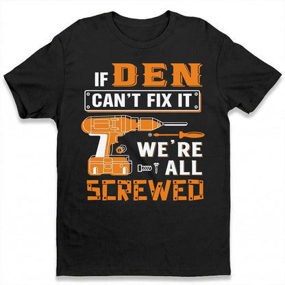 DEN - MIO01TS019 - Personalized Name Quote Apparel - IF DEN Can't Fix It We're All Screwed