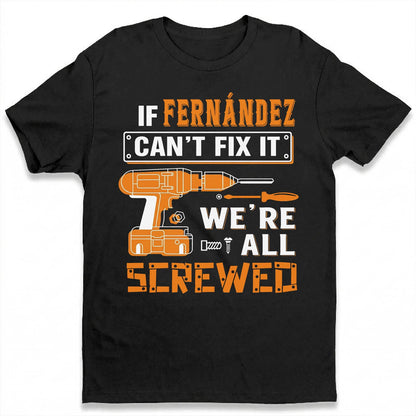 FERNÁNDEZ - MIO01TS019 - Personalized Name Quote Apparel - IF FERNÁNDEZ Can't Fix It We're All Screwed