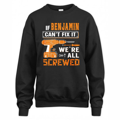 BENJAMIN - MIO01TS019 - Personalized Name Quote Apparel - IF BENJAMIN Can't Fix It We're All Screwed