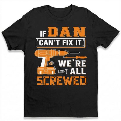 DAN - MIO01TS019 - Personalized Name Quote Apparel - IF DAN Can't Fix It We're All Screwed