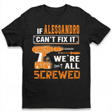 ALESSANDRO - MIO01TS019 - Personalized Name Quote Apparel - IF ALESSANDRO Can't Fix It We're All Screwed