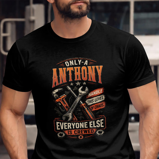 ANTHONY - MIO01TS093 - Only a ANTHONY handle this level of chaos everyone else is crewed