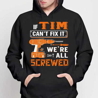 TIM - MIO01TS019 - Personalized Name Quote Apparel - IF TIM Can't Fix It We're All Screwed