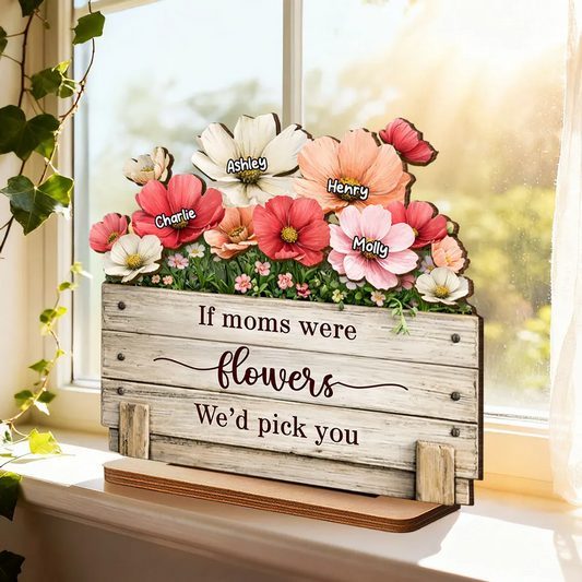 If Moms Were Flowers We'd Pick You - Personalized 2-Layered Wooden Plaque - Heartfelt Mother's Day Gift for Mom, Wife