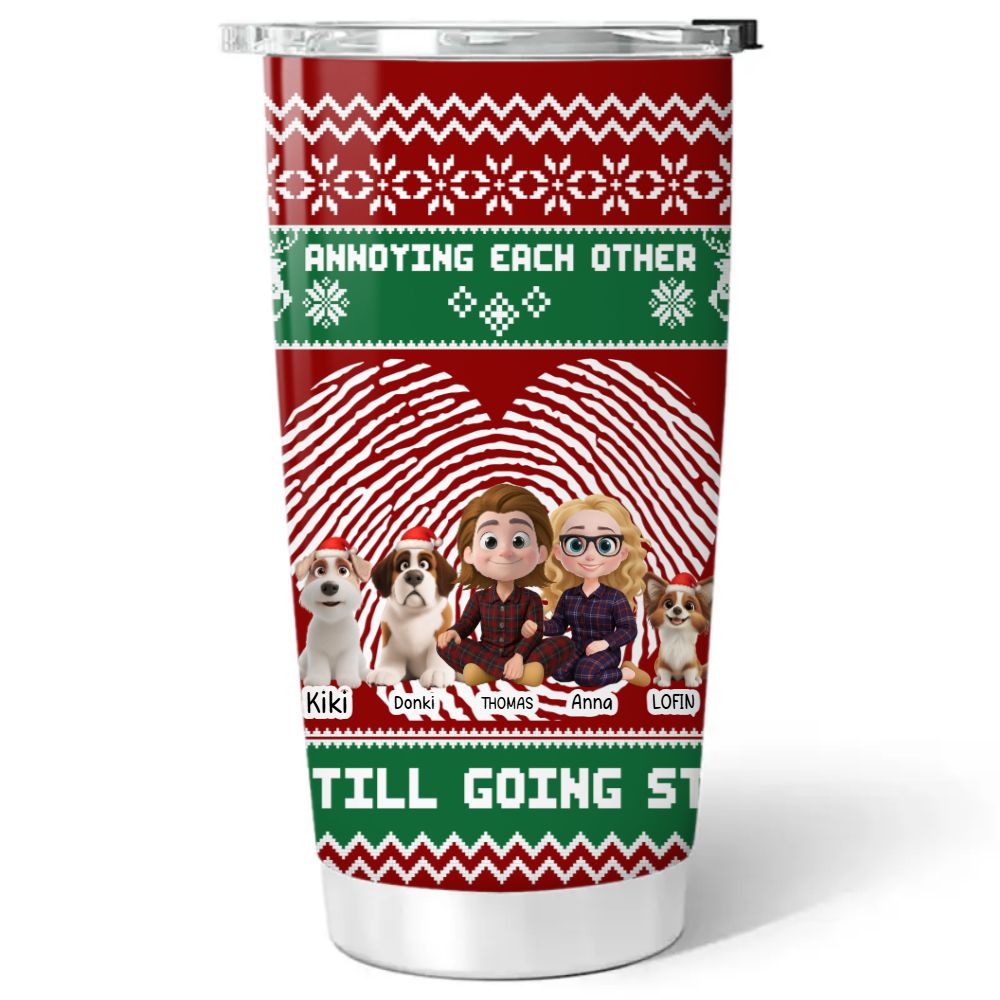 We and our dog are ANNOYING EACH OTHER Personalized Christmas Tumbler 20OZ