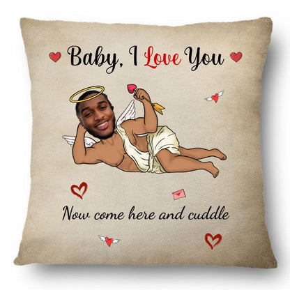 Custom Photo Now Come Here And Cuddle Pillow - Personalized Funny Valentine Gift For Couples