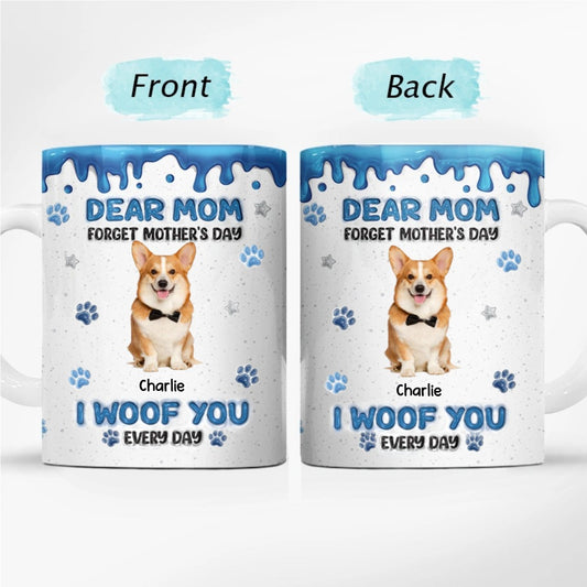Forget Mother's Day We Woof You Everyday - Personalized White Edge-to-Edge Mug