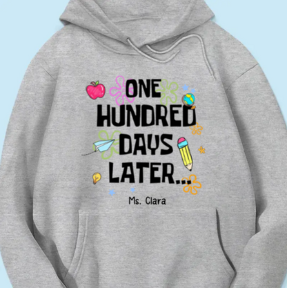 One Hundred Days Later 100 Days Of School Celebration - Personalized Hoodie